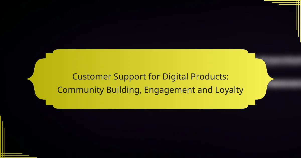 Customer Support for Digital Products: Community Building, Engagement and Loyalty