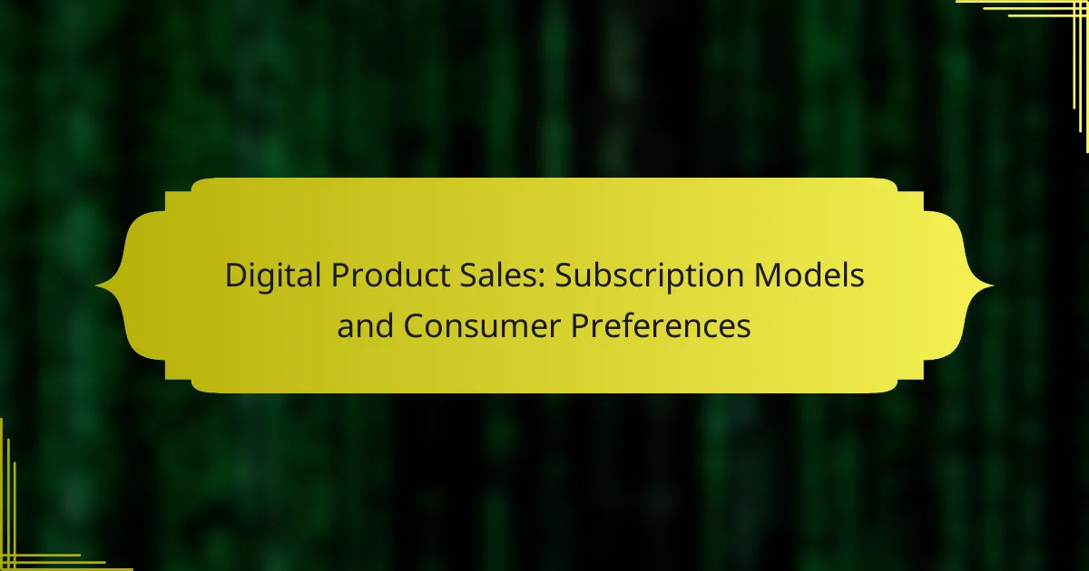 Digital Product Sales: Subscription Models and Consumer Preferences