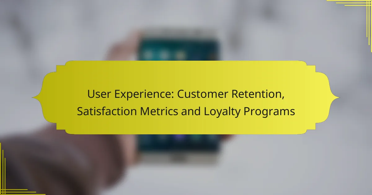 User Experience: Customer Retention, Satisfaction Metrics and Loyalty Programs