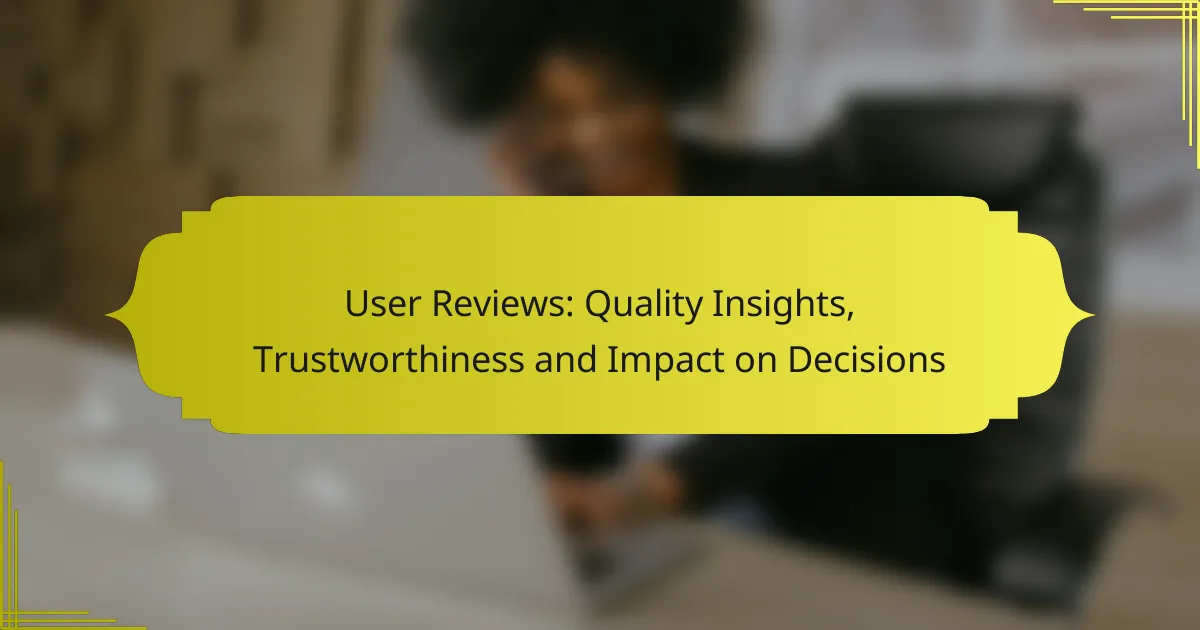 User Reviews: Quality Insights, Trustworthiness and Impact on Decisions