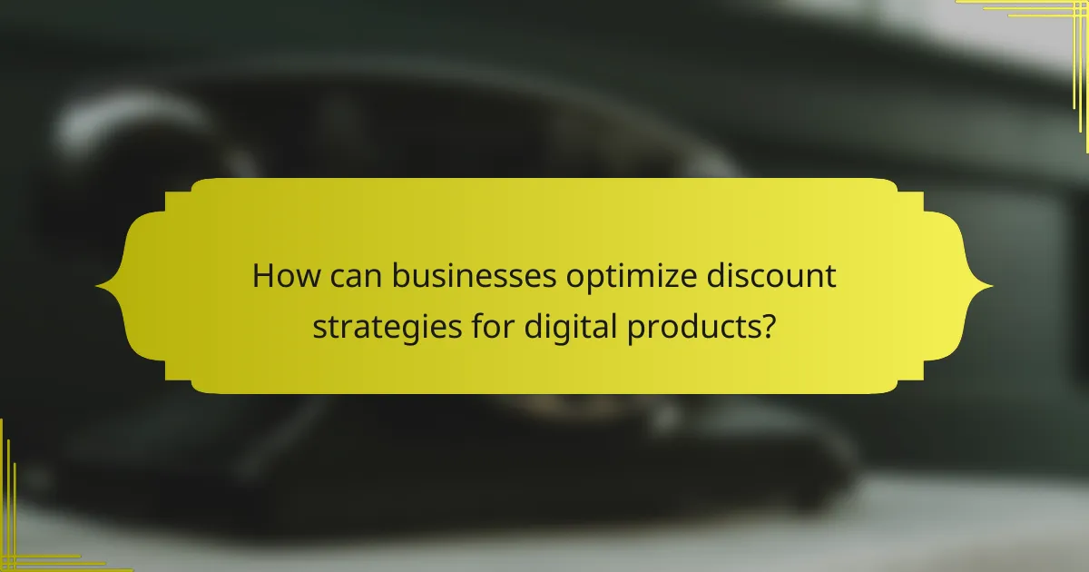 How can businesses optimize discount strategies for digital products?