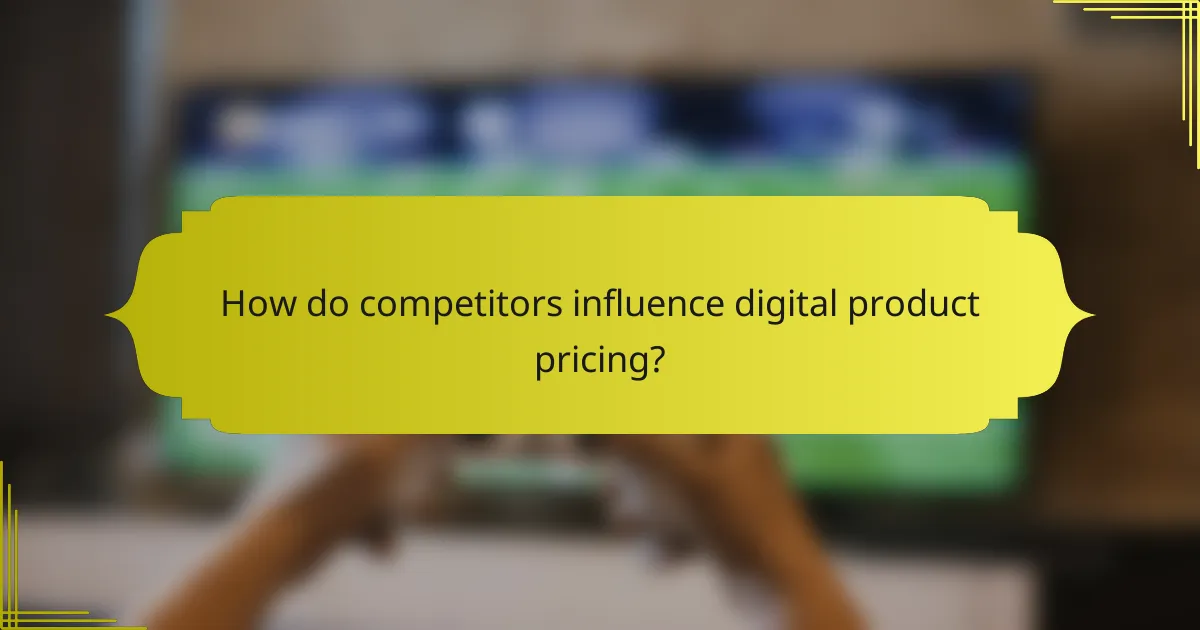 How do competitors influence digital product pricing?