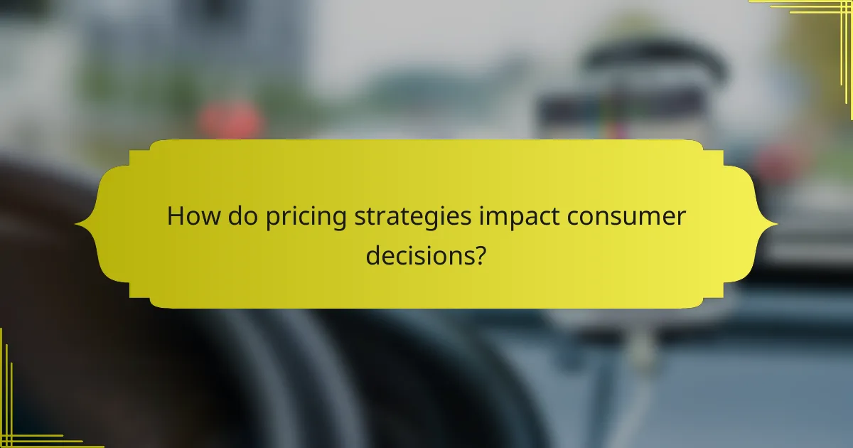 How do pricing strategies impact consumer decisions?
