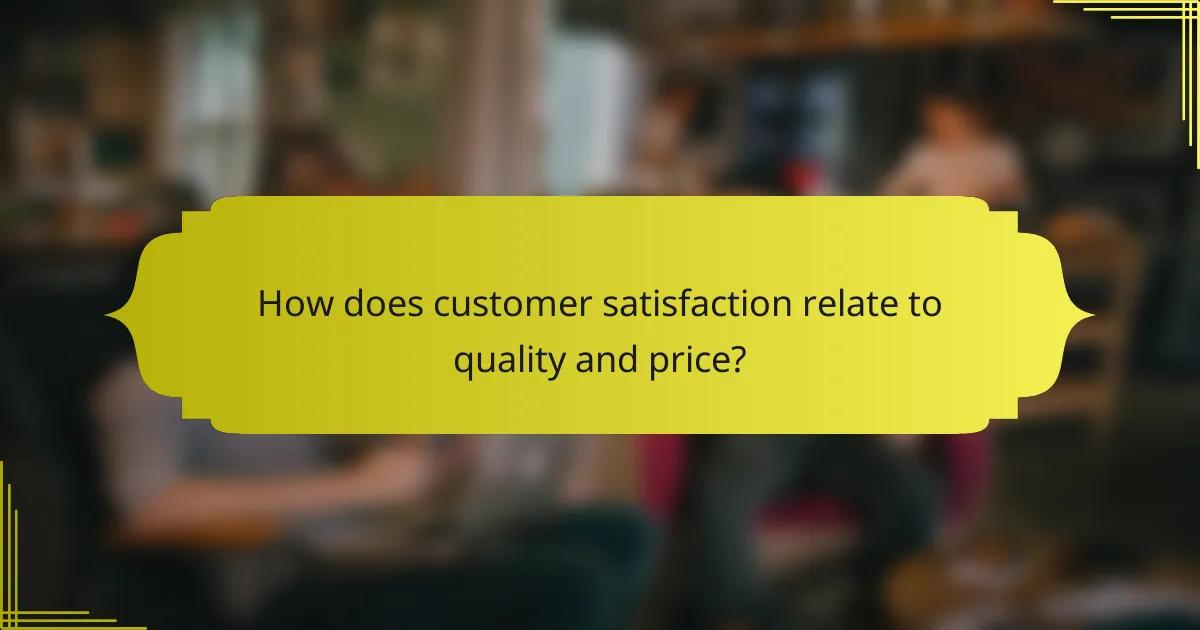 How does customer satisfaction relate to quality and price?
