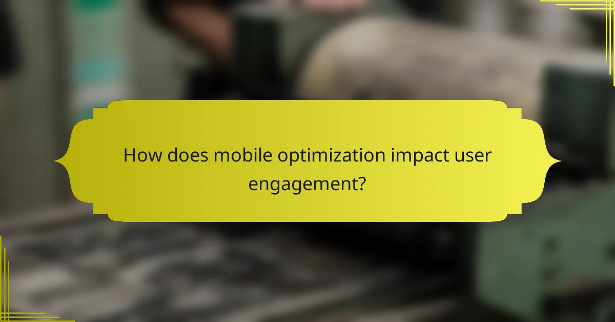 How does mobile optimization impact user engagement?