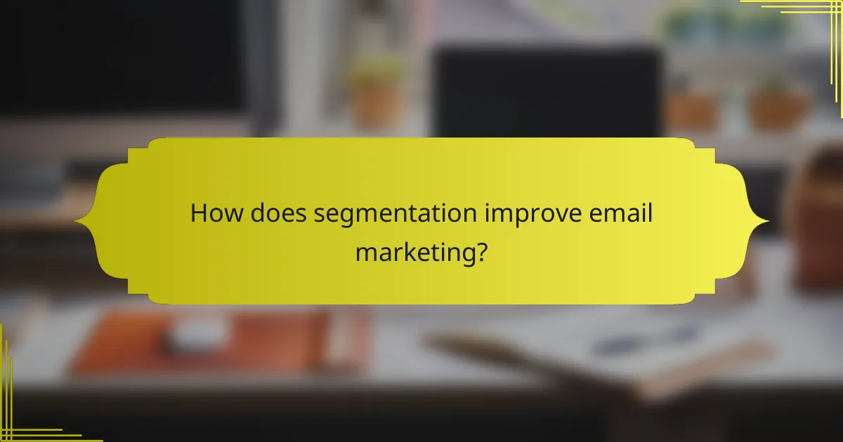 How does segmentation improve email marketing?