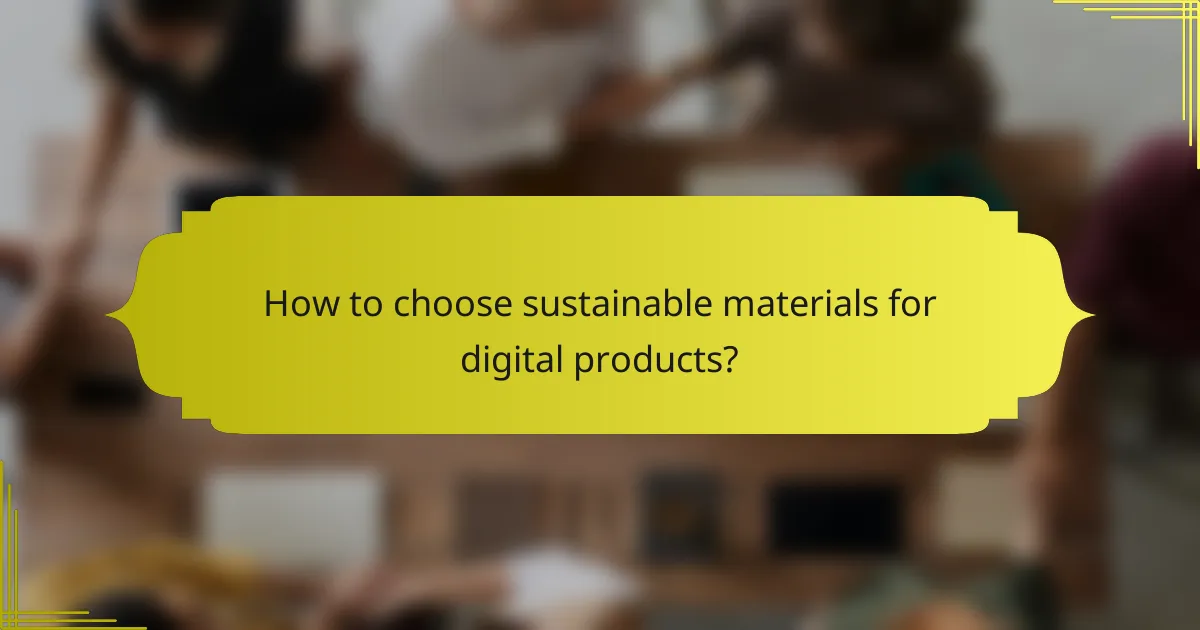 How to choose sustainable materials for digital products?