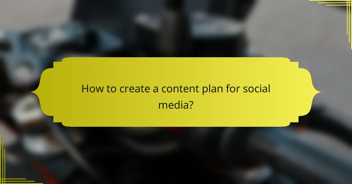 How to create a content plan for social media?