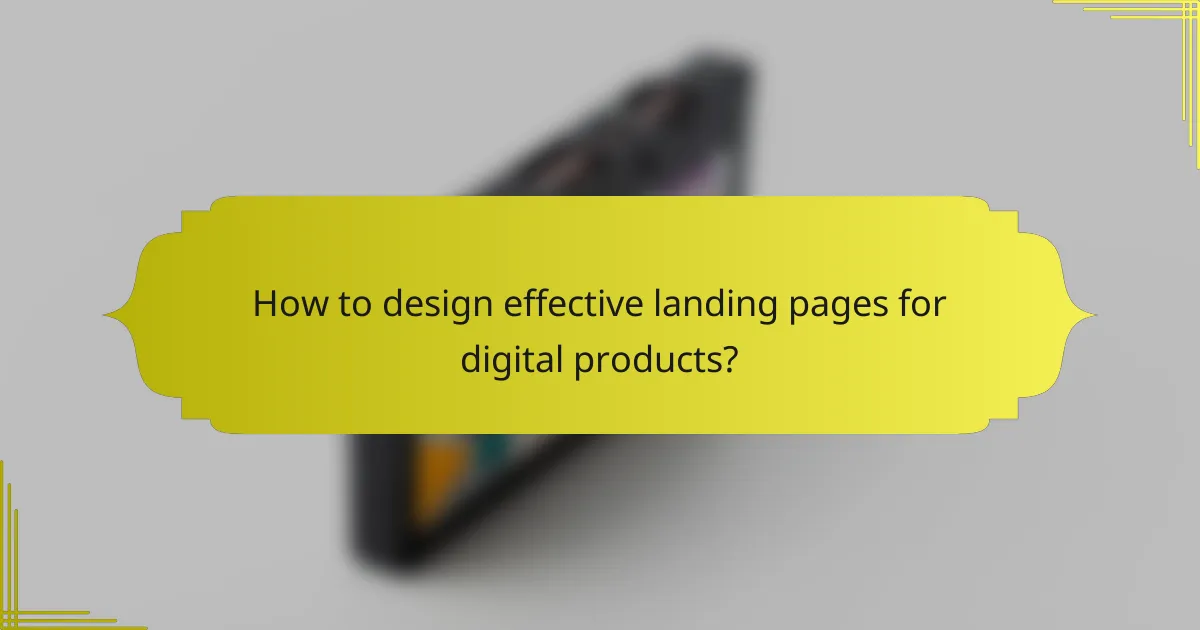 How to design effective landing pages for digital products?