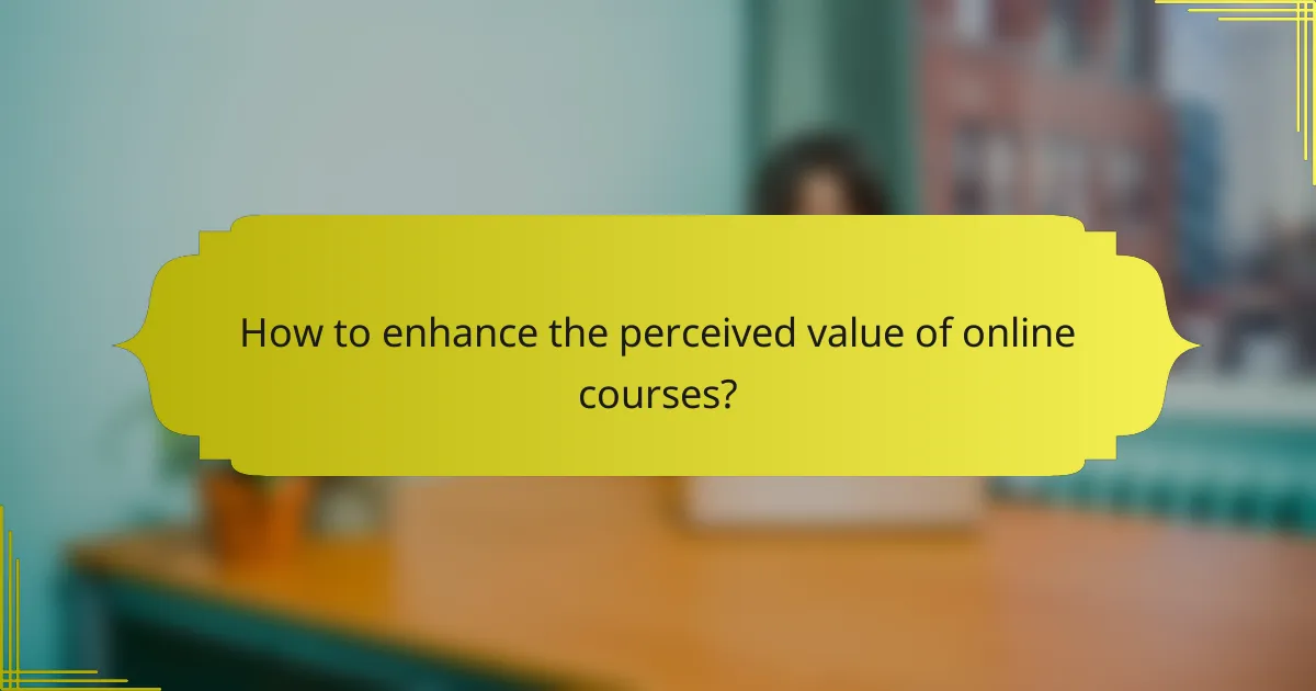 How to enhance the perceived value of online courses?