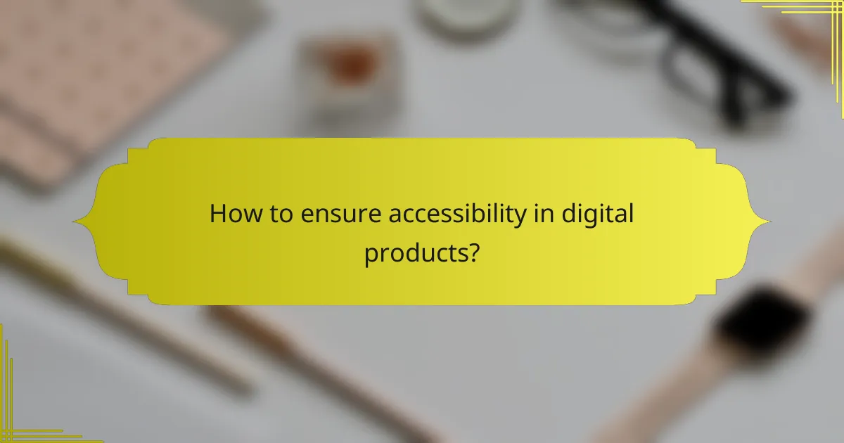How to ensure accessibility in digital products?