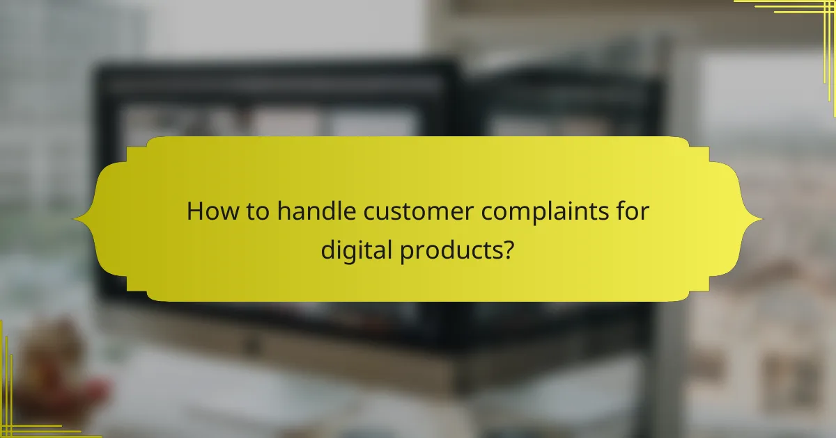 How to handle customer complaints for digital products?