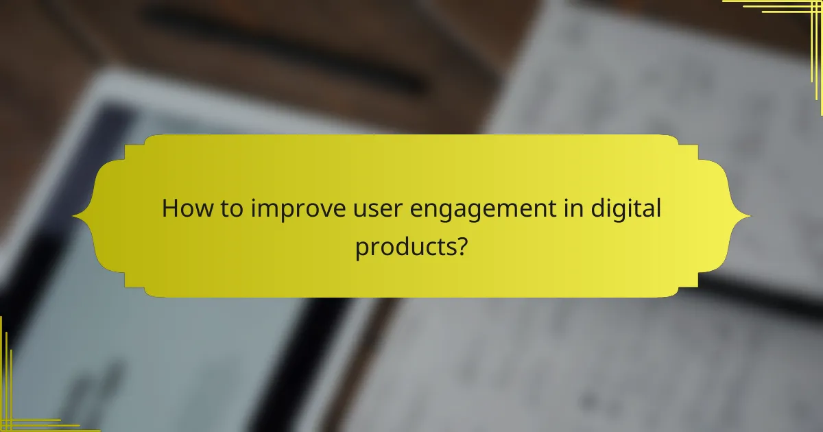 How to improve user engagement in digital products?