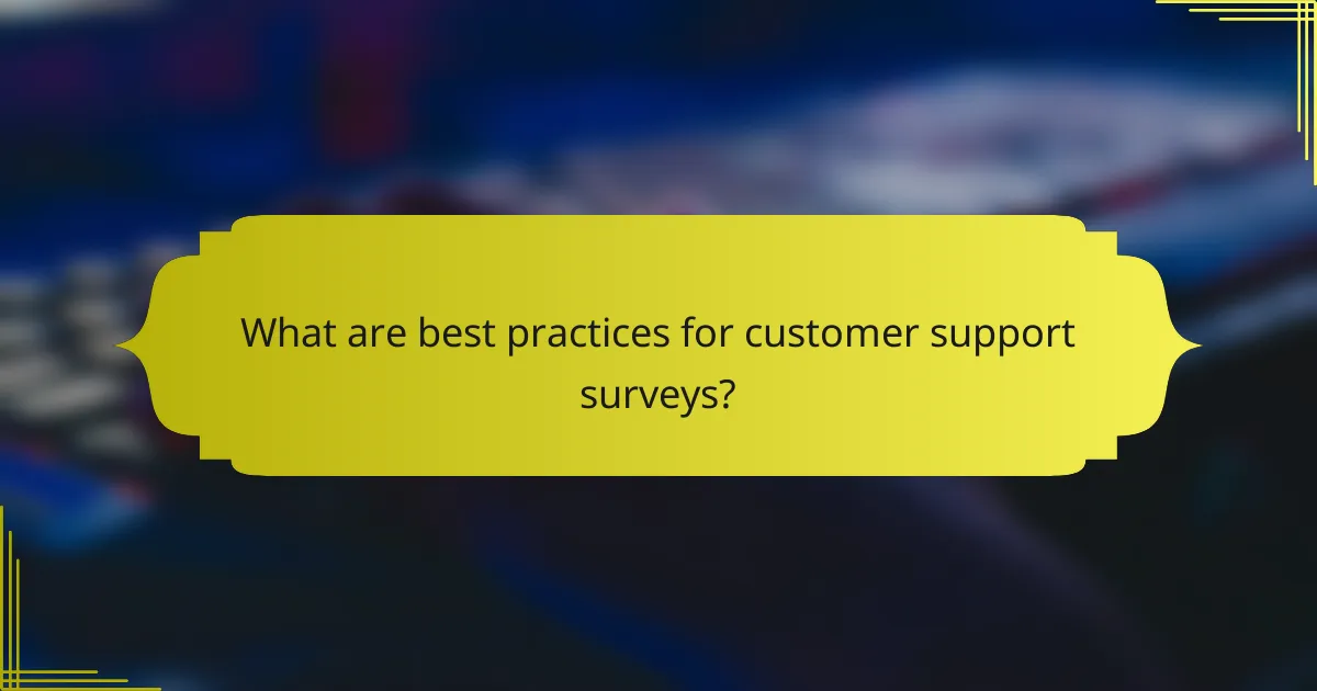What are best practices for customer support surveys?