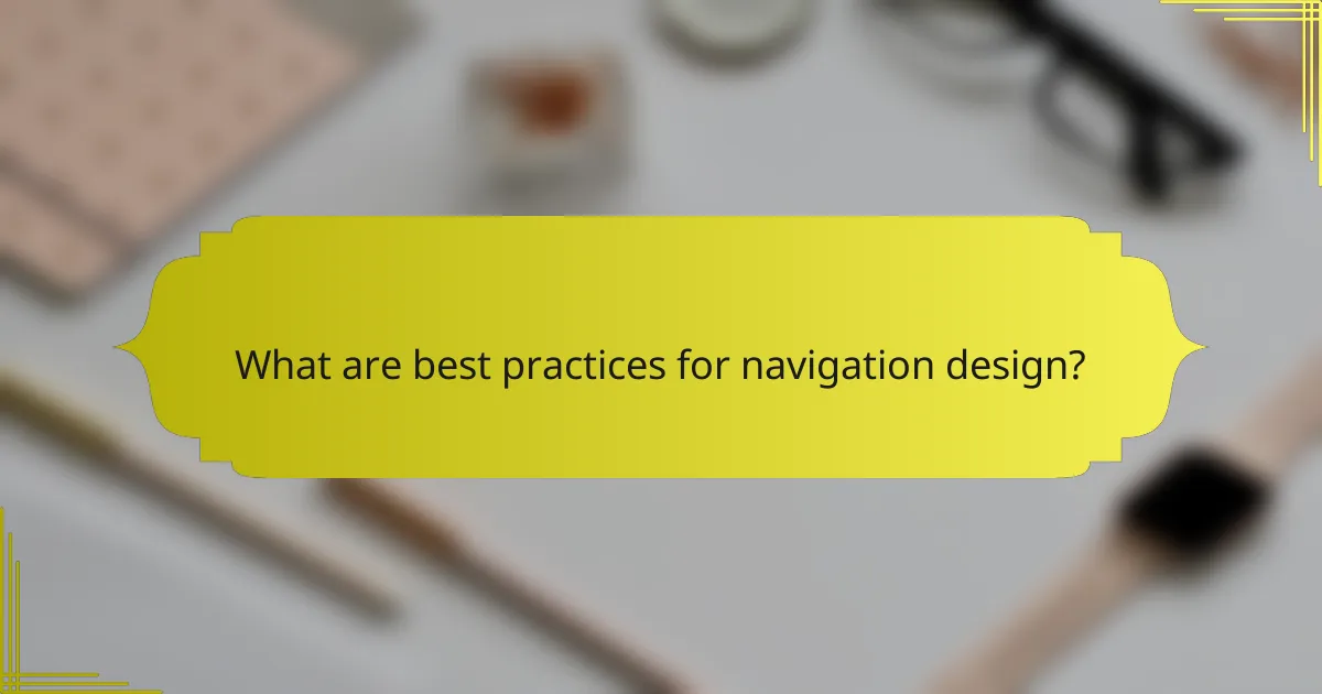 What are best practices for navigation design?