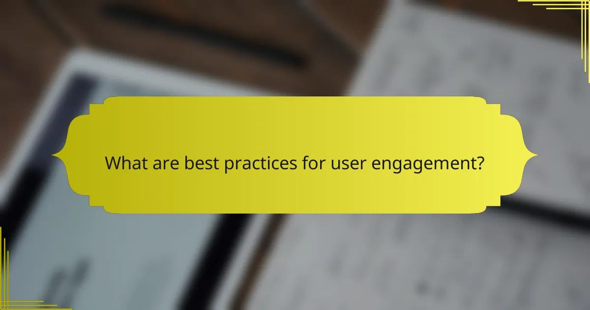 What are best practices for user engagement?