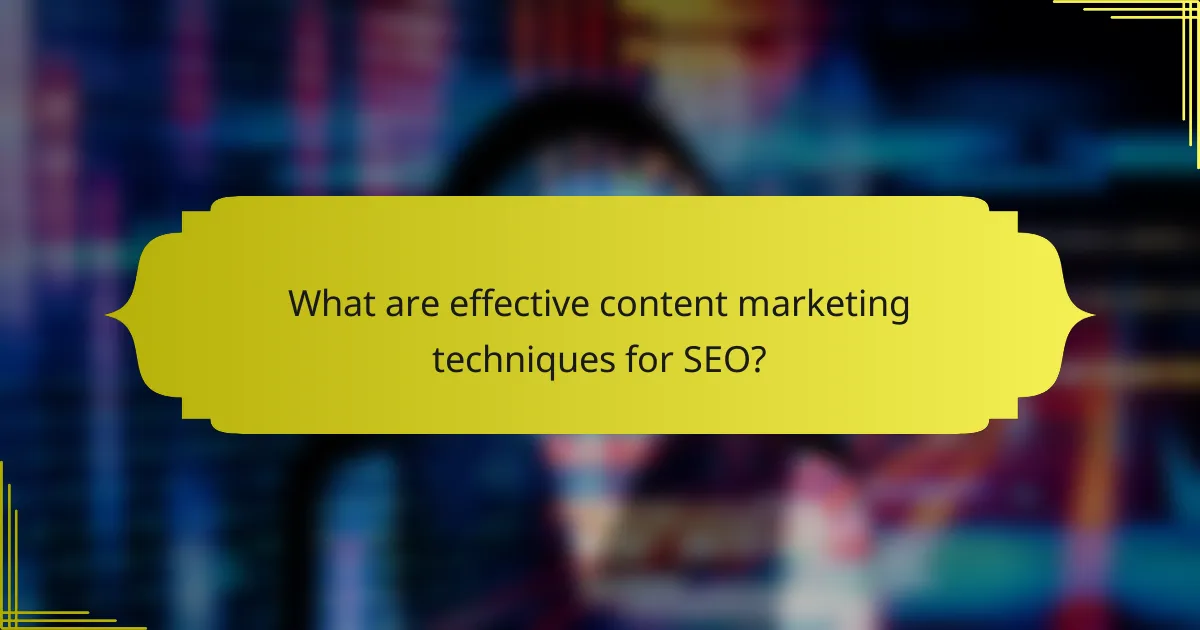 What are effective content marketing techniques for SEO?