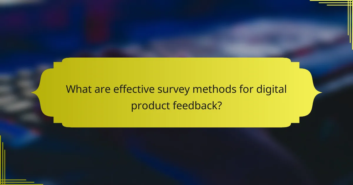 What are effective survey methods for digital product feedback?