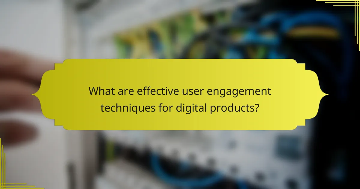 What are effective user engagement techniques for digital products?
