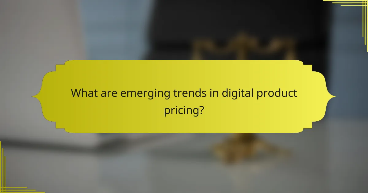 What are emerging trends in digital product pricing?