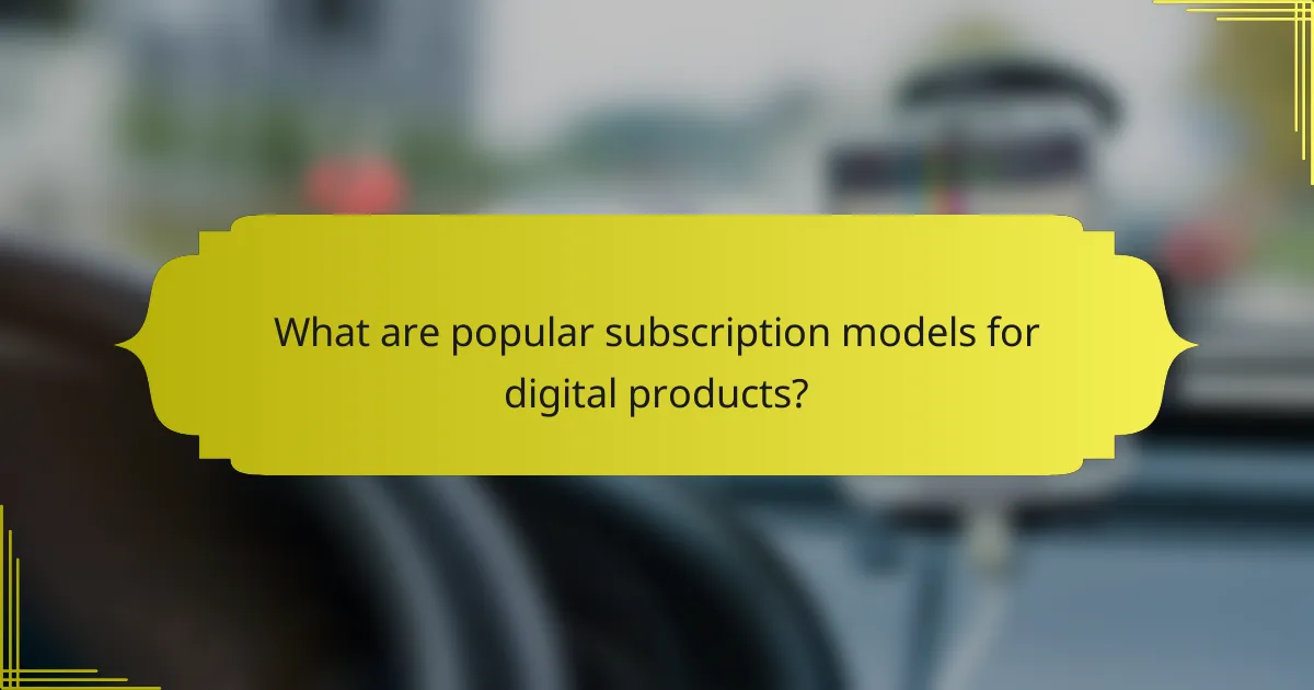 What are popular subscription models for digital products?