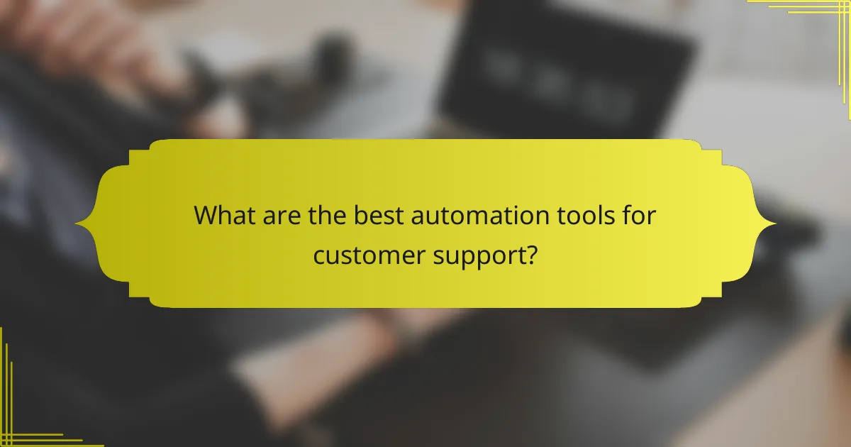 What are the best automation tools for customer support?