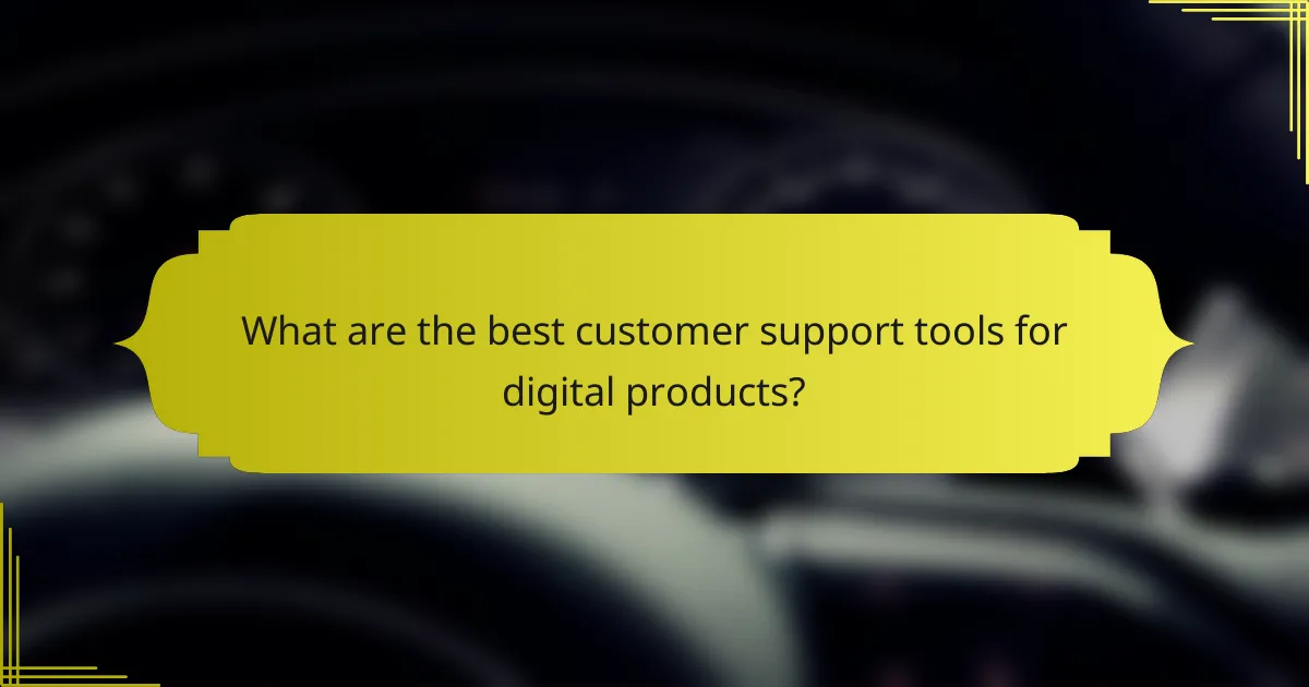 What are the best customer support tools for digital products?