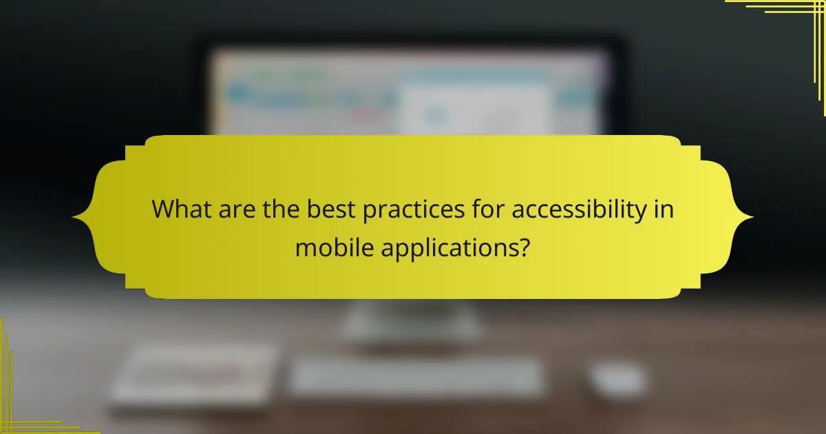 What are the best practices for accessibility in mobile applications?