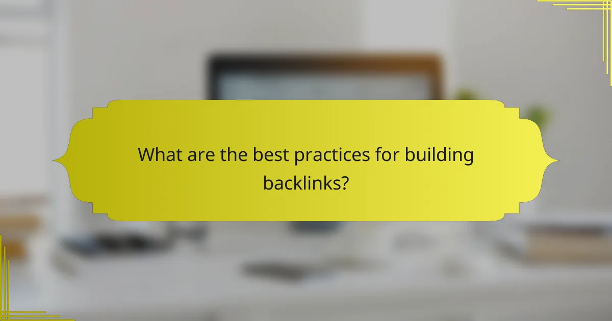 What are the best practices for building backlinks?