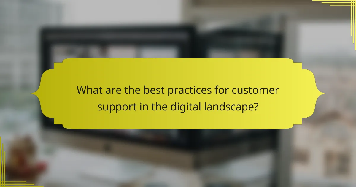What are the best practices for customer support in the digital landscape?