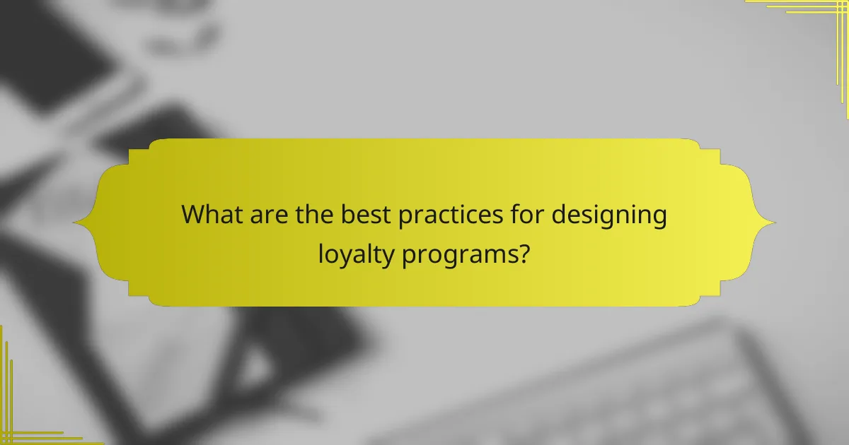What are the best practices for designing loyalty programs?