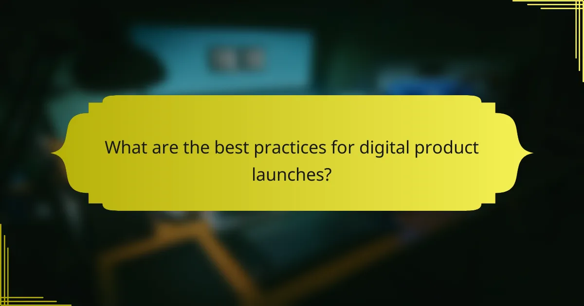 What are the best practices for digital product launches?