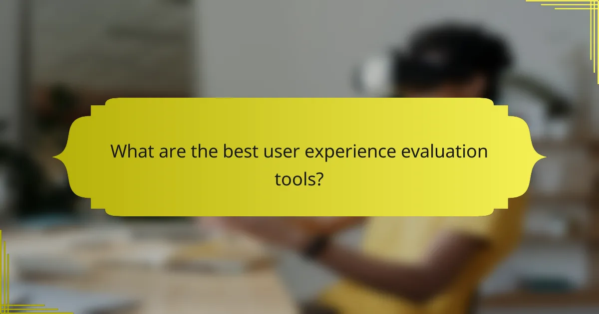 What are the best user experience evaluation tools?