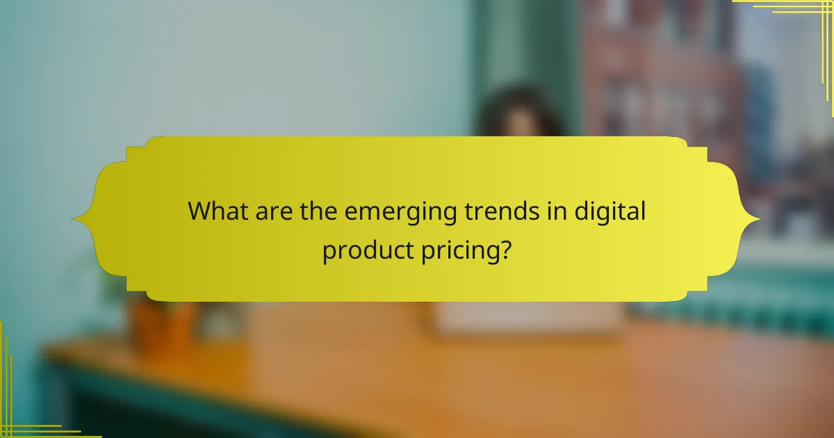 What are the emerging trends in digital product pricing?
