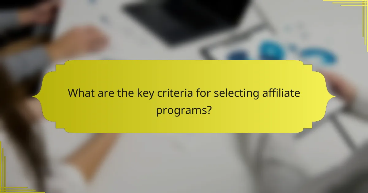 What are the key criteria for selecting affiliate programs?