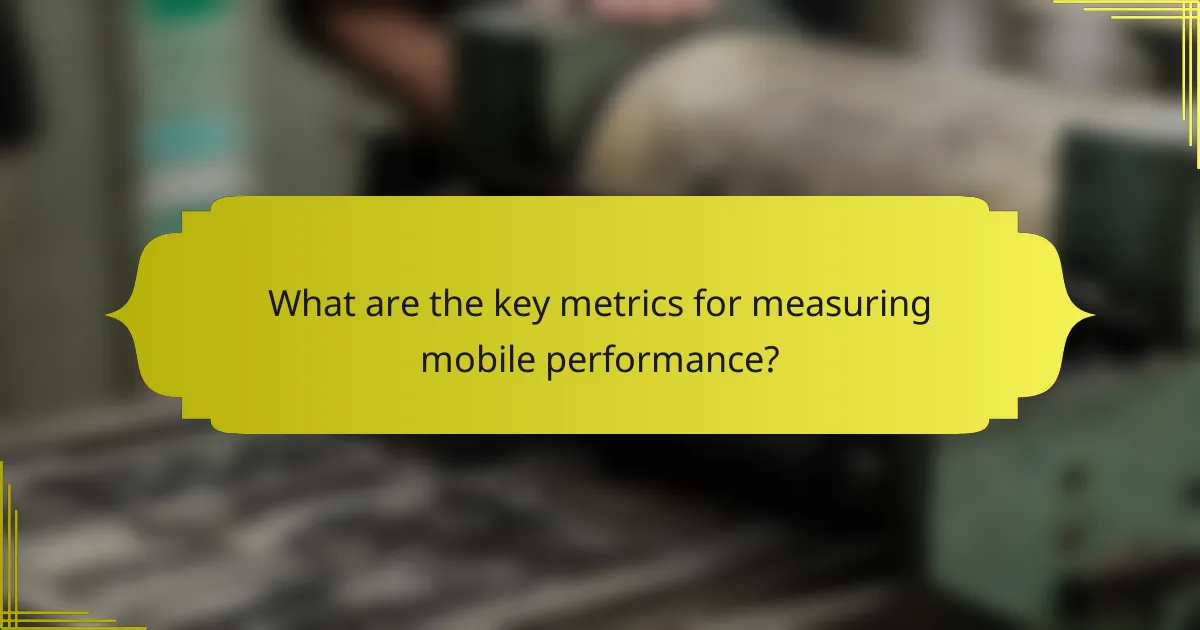 What are the key metrics for measuring mobile performance?