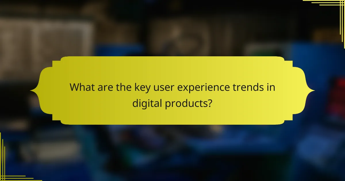 What are the key user experience trends in digital products?
