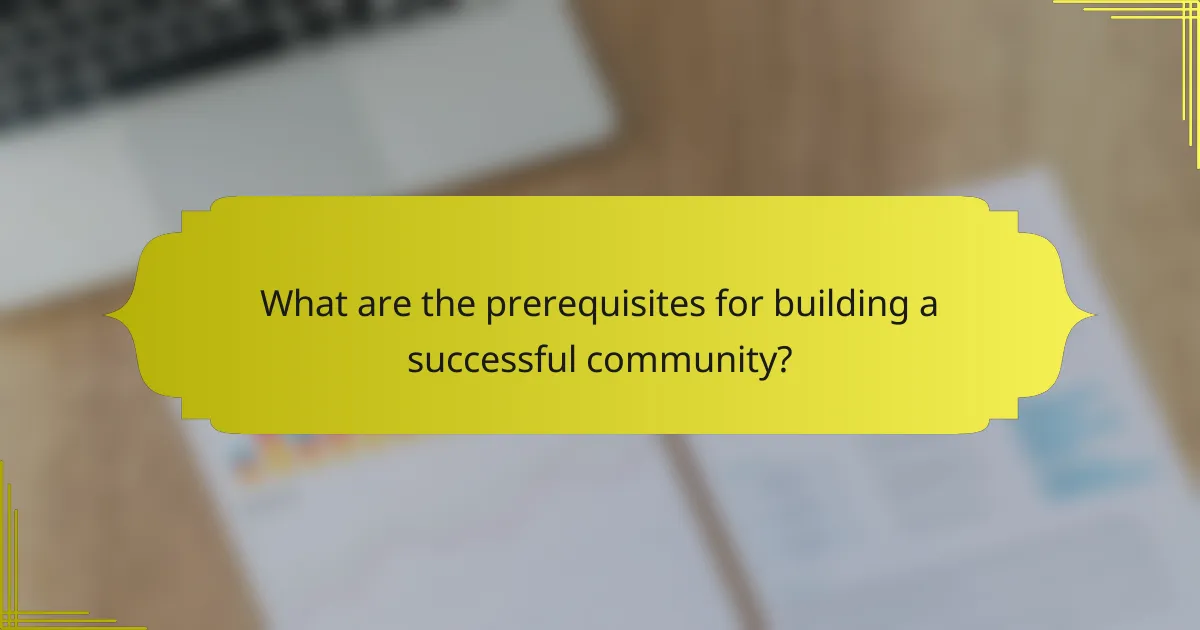 What are the prerequisites for building a successful community?