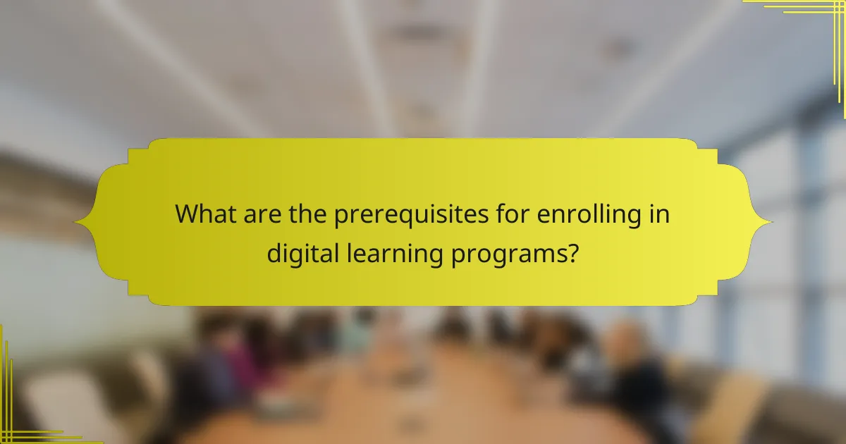 What are the prerequisites for enrolling in digital learning programs?