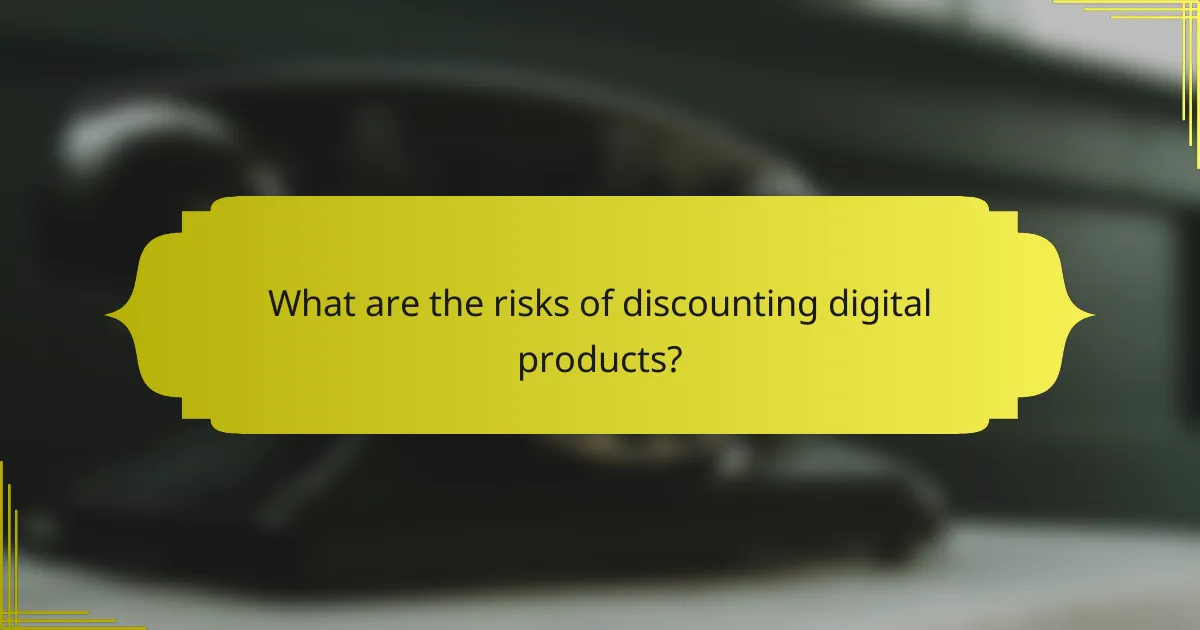 What are the risks of discounting digital products?