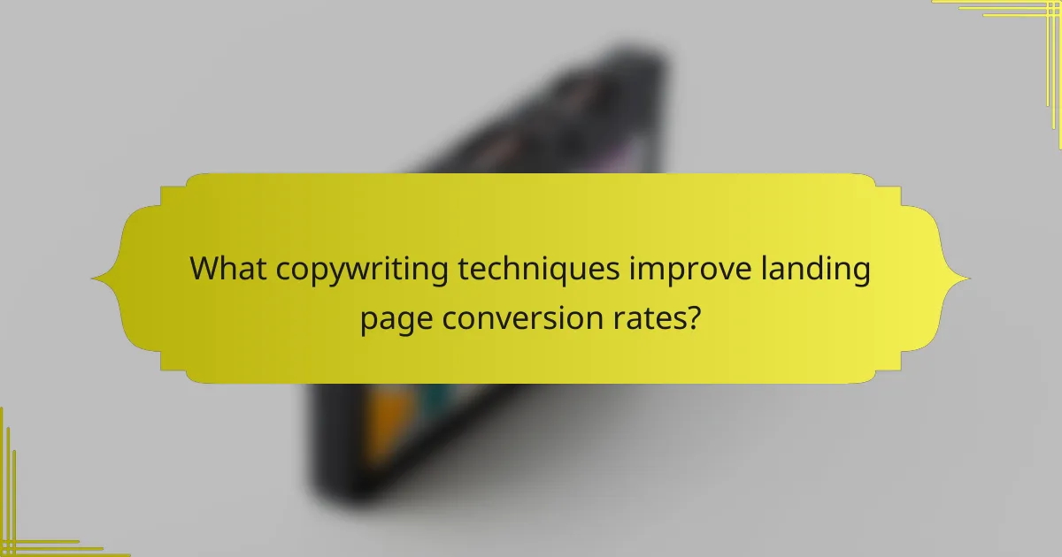 What copywriting techniques improve landing page conversion rates?