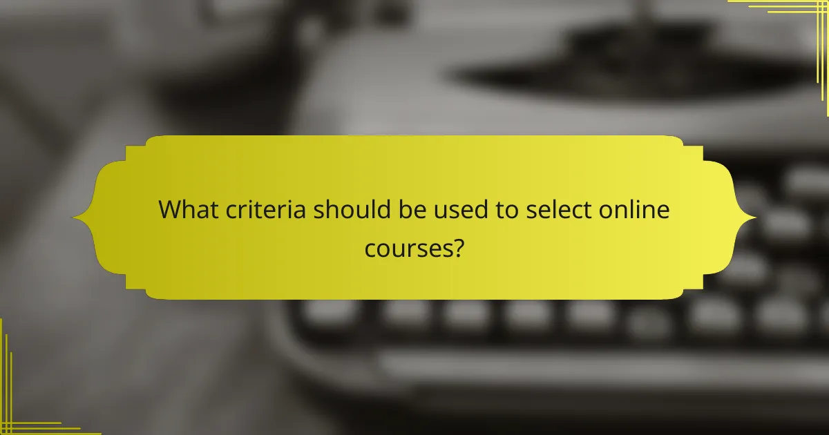 What criteria should be used to select online courses?