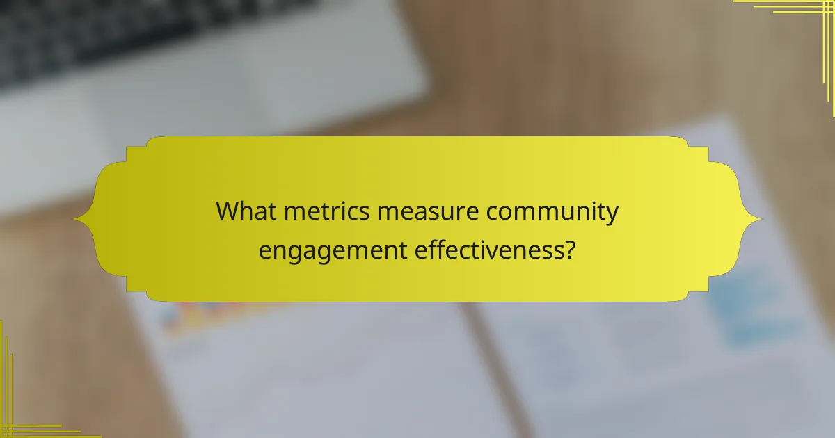What metrics measure community engagement effectiveness?