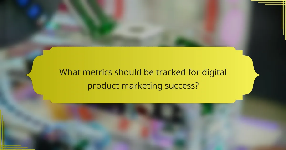 What metrics should be tracked for digital product marketing success?