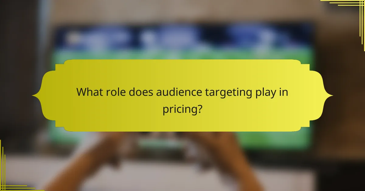 What role does audience targeting play in pricing?