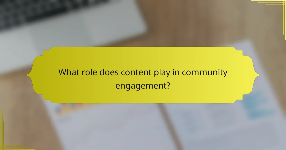 What role does content play in community engagement?