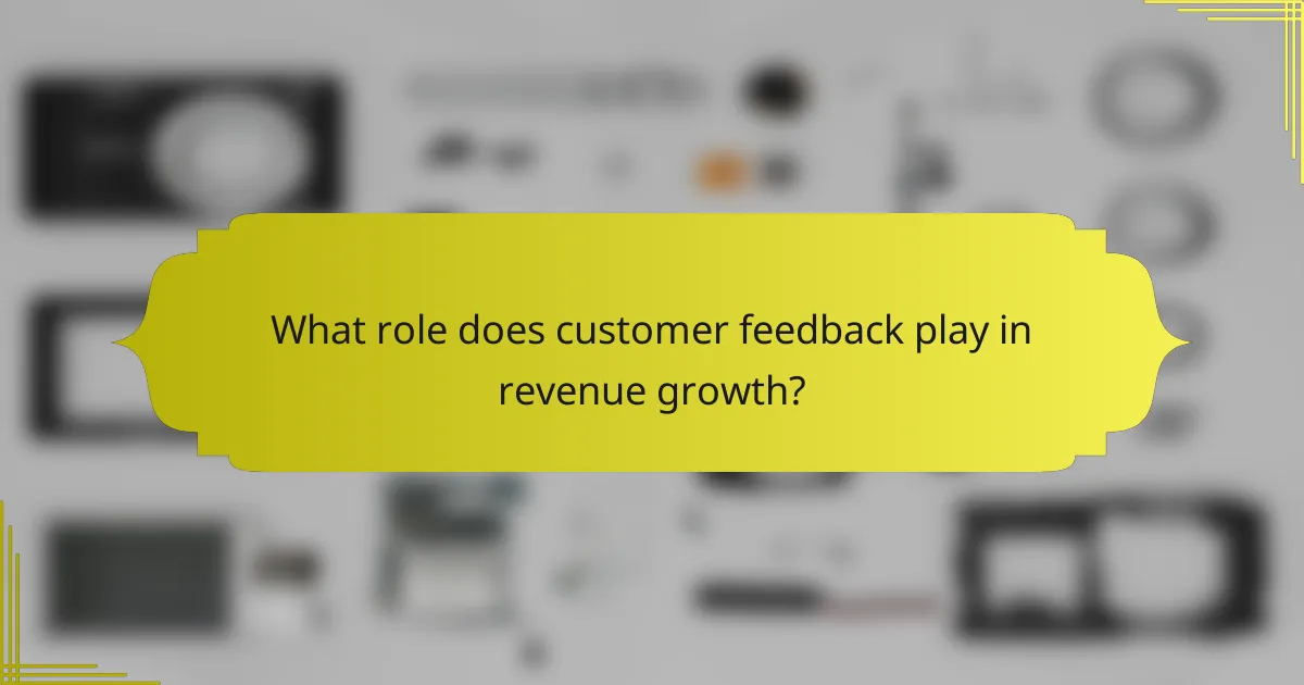 What role does customer feedback play in revenue growth?