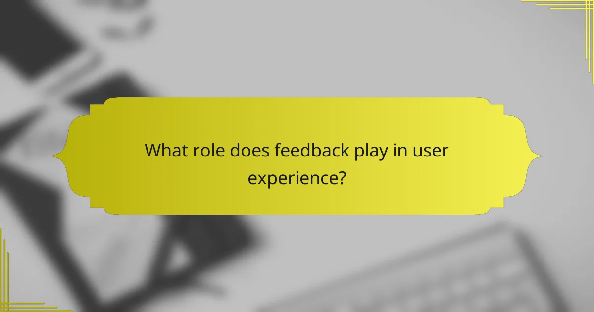 What role does feedback play in user experience?