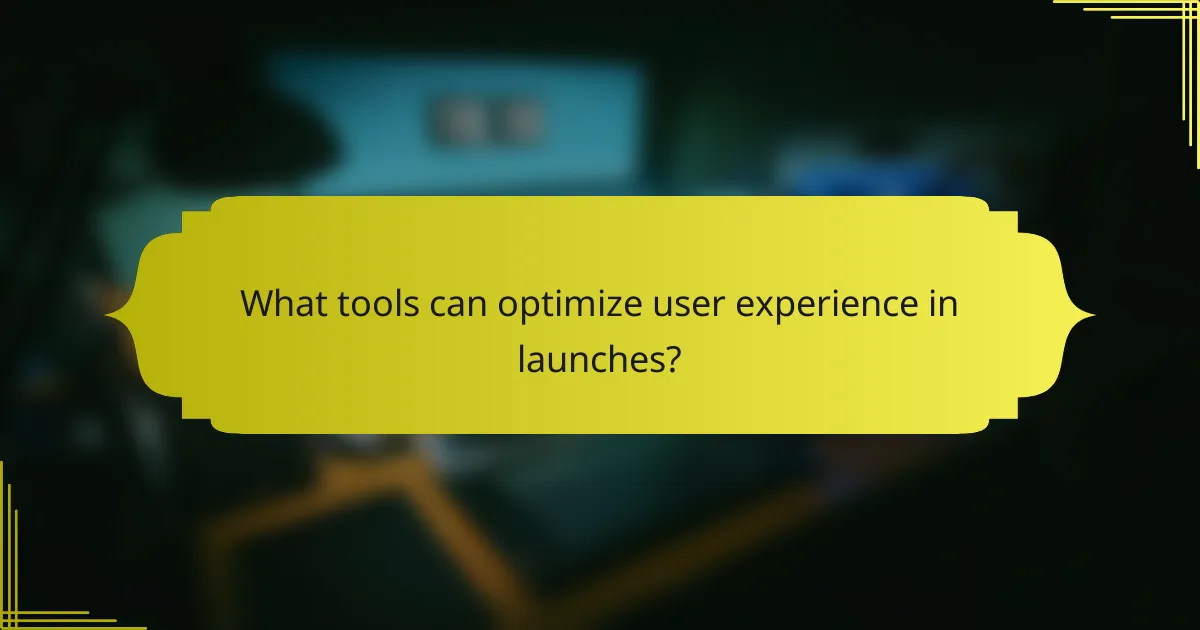 What tools can optimize user experience in launches?